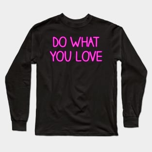 Do What You Love Neon Sign Long Sleeve T-Shirt